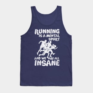 Running Is A Mental Sport And We Are All Insane Funy Tank Top